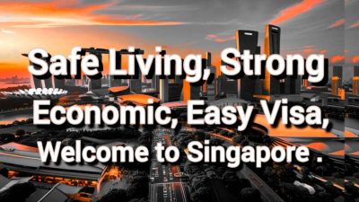 Safe Living, Strong Economic, Easy Visa, Welcome to Singapore.